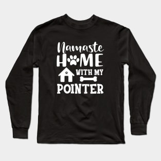 Pointer Dog - Namaste home with my pointer Long Sleeve T-Shirt